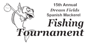 15th Annual Dream Fields Spanish Mackerel Fishing Tournament on Saturday, August 19th